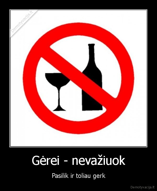 alkoholis,gerti,gerei,nevaziuok