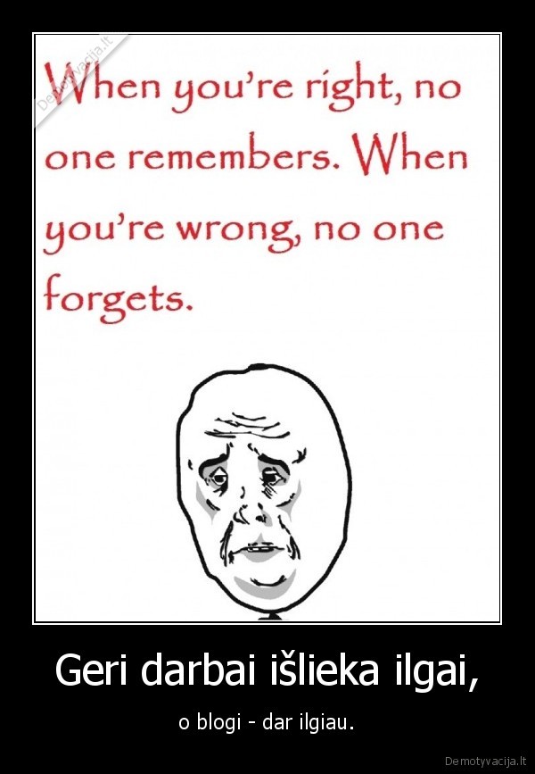 Geri darbai išlieka ilgai,