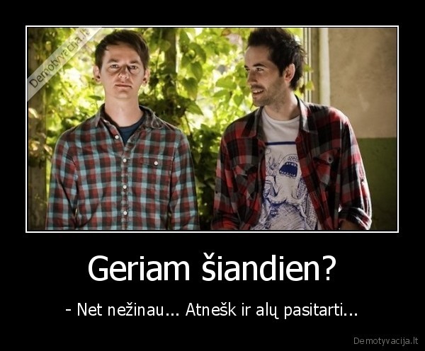 Geriam šiandien?