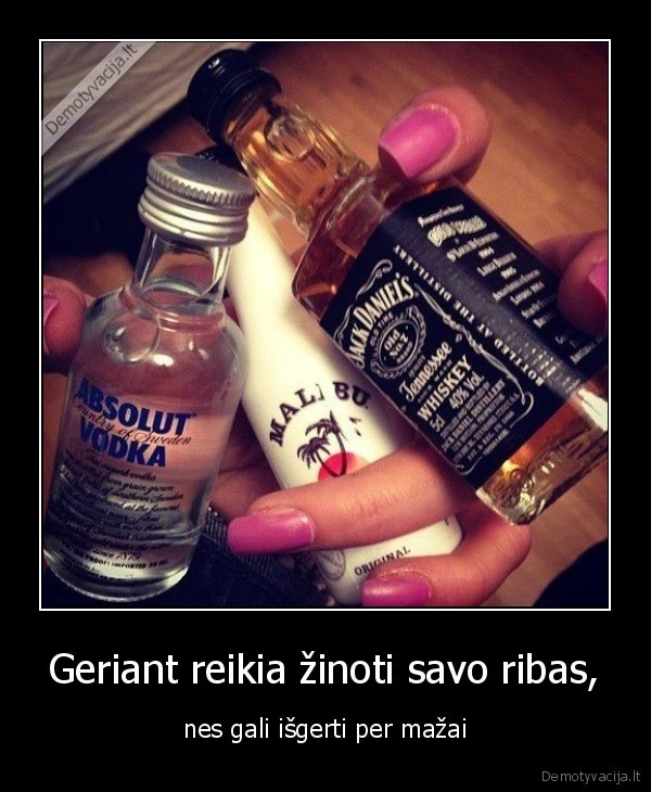 Geriant reikia žinoti savo ribas,