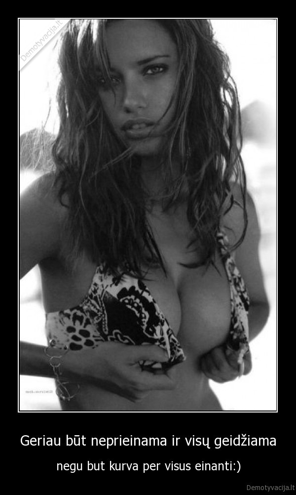 Geriau būt neprieinama ir visų geidžiama