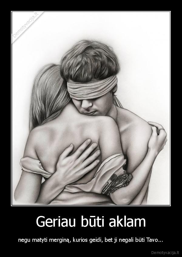 neviltis,liudesys,meile,ilgesys,skausmas,kancia