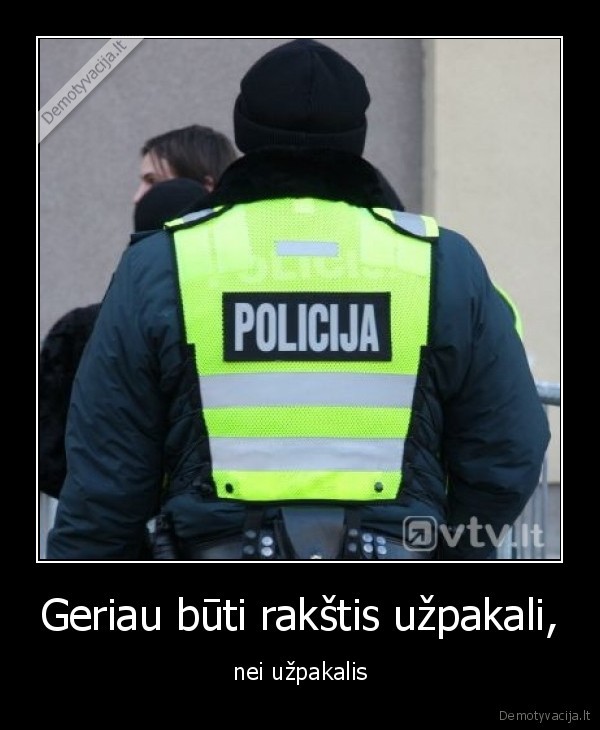 Geriau būti rakštis užpakali,