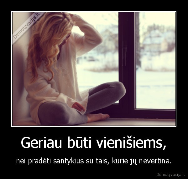 Geriau būti vienišiems,