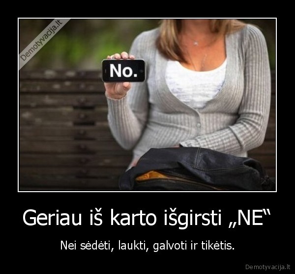 Geriau iš karto išgirsti „NE“