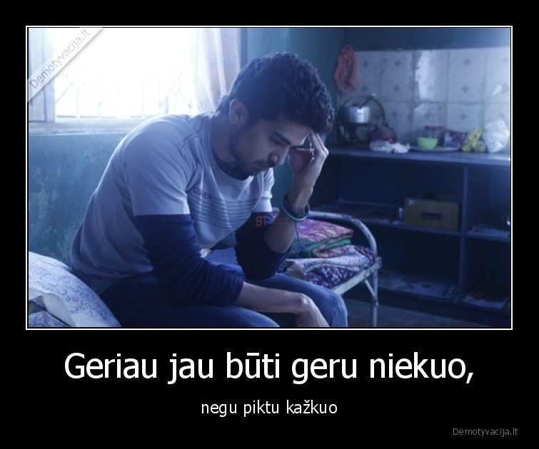 piktas,geras,niekas,kazkas