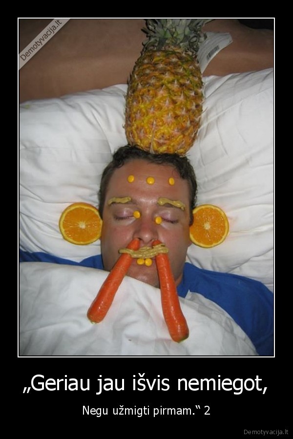 „Geriau jau išvis nemiegot,