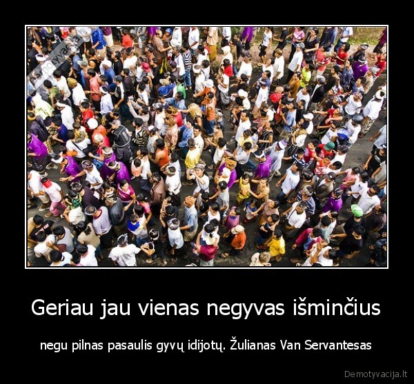 gyvenimas,pasulis,idiotai,minedas,ismintis