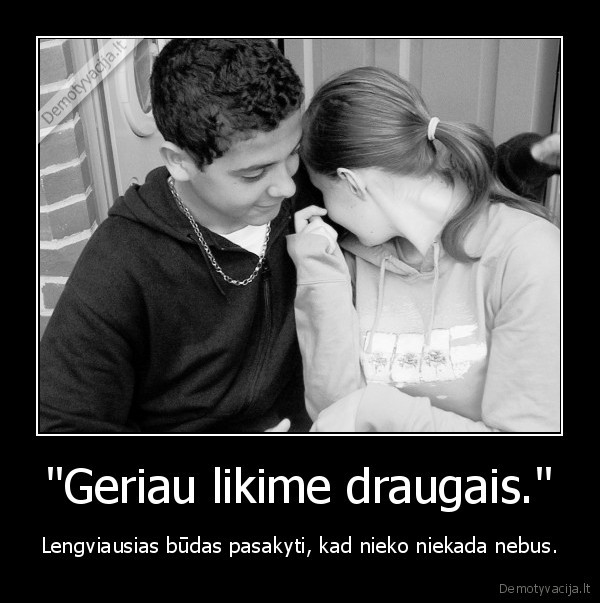 likim, draugais..., juokauju, tu, debilas