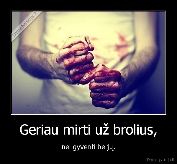 broliai,mirtis,gyvenimas,atsidavimas,tikri, draugai