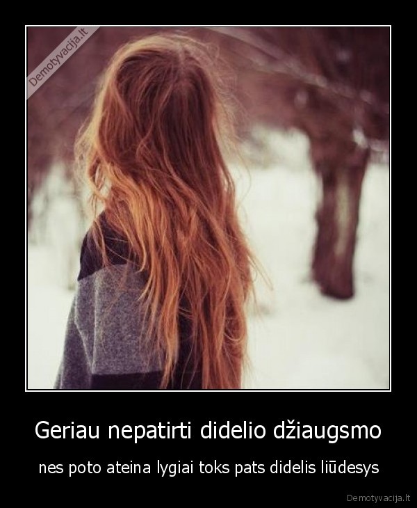 Geriau nepatirti didelio džiaugsmo