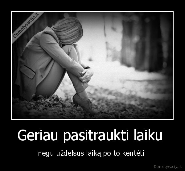 Geriau pasitraukti laiku 