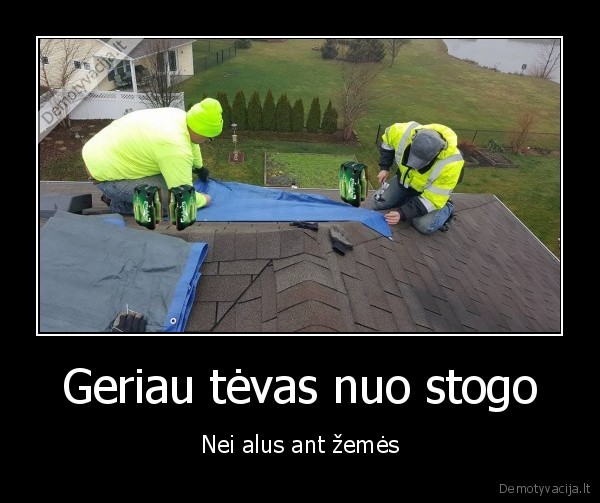 Geriau tėvas nuo stogo