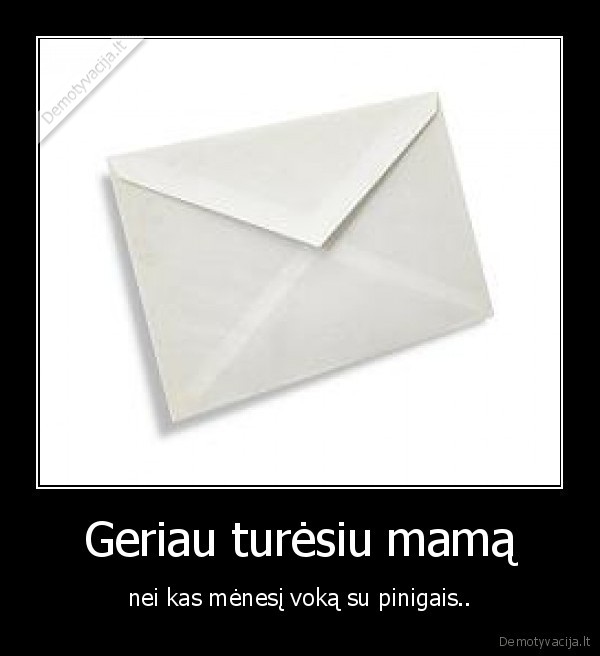 Geriau turėsiu mamą