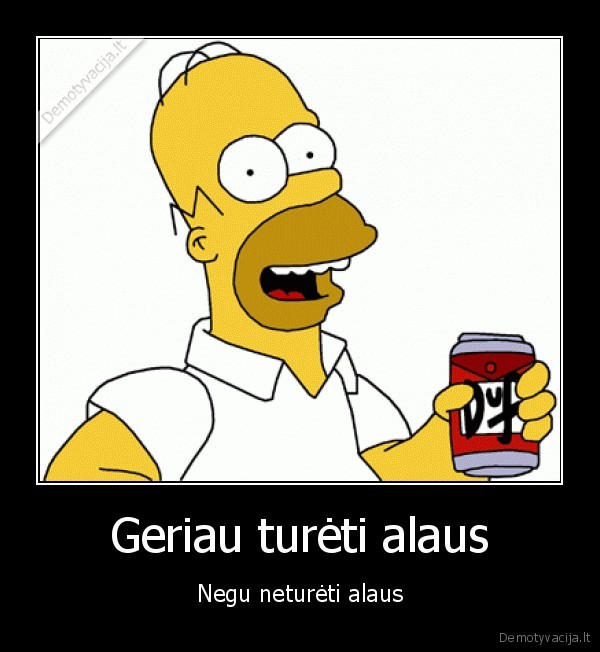 Geriau turėti alaus