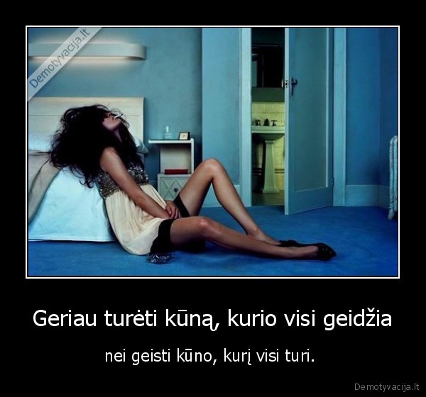 Geriau turėti kūną, kurio visi geidžia