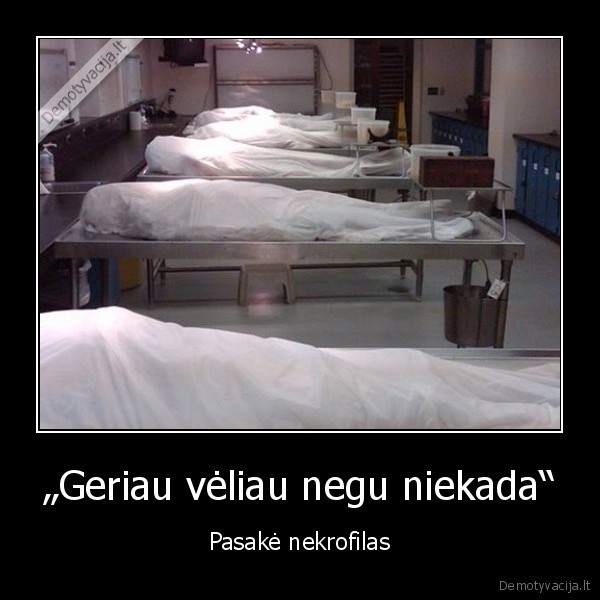 „Geriau vėliau negu niekada“