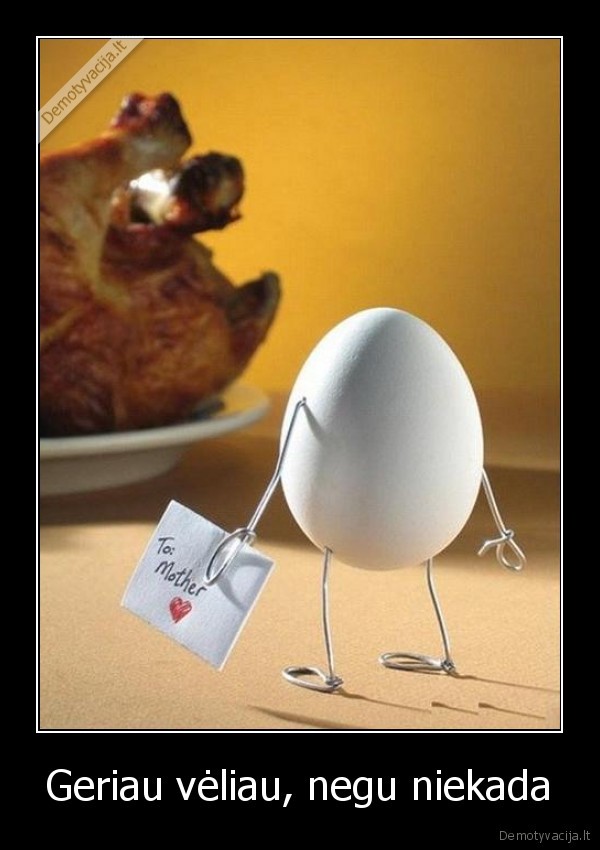 kiausinis,mama,myleti,vista,veliau,dabar,niekada,negu