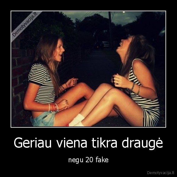 Geriau viena tikra draugė