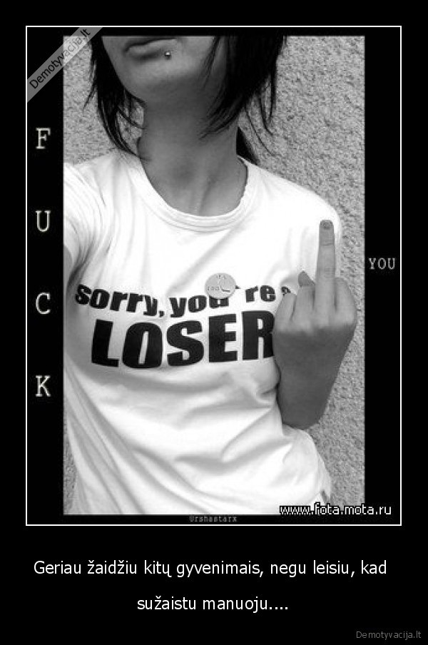 Geriau žaidžiu kitų gyvenimais, negu leisiu, kad 