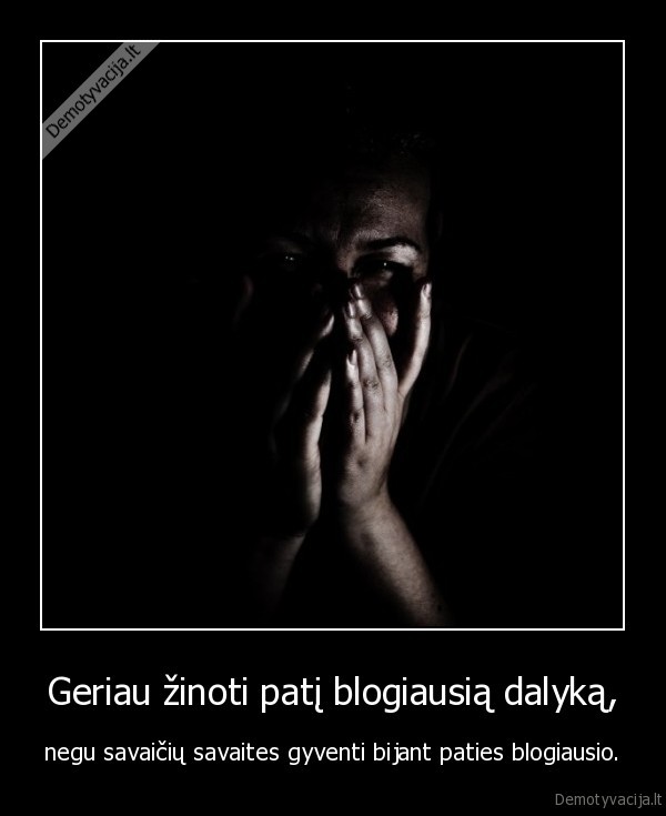 Geriau žinoti patį blogiausią dalyką,