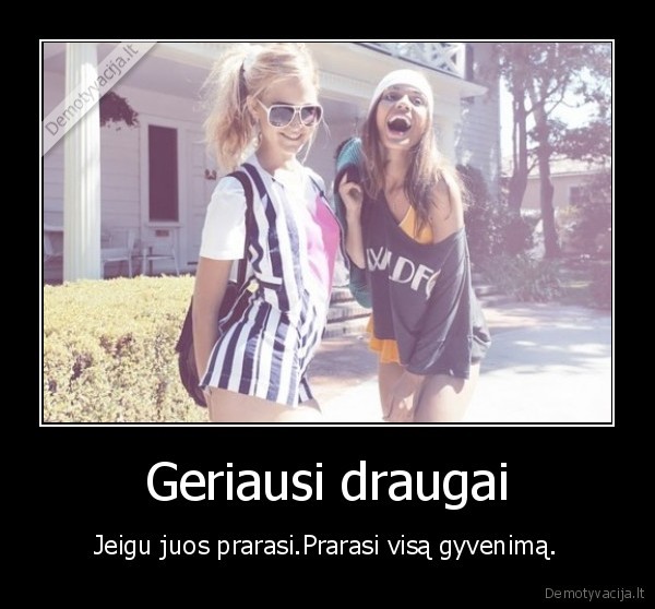 bff,jeigu,prarasi,prarasi,visa,gyvenima