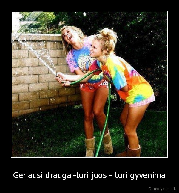 Geriausi draugai-turi juos - turi gyvenima