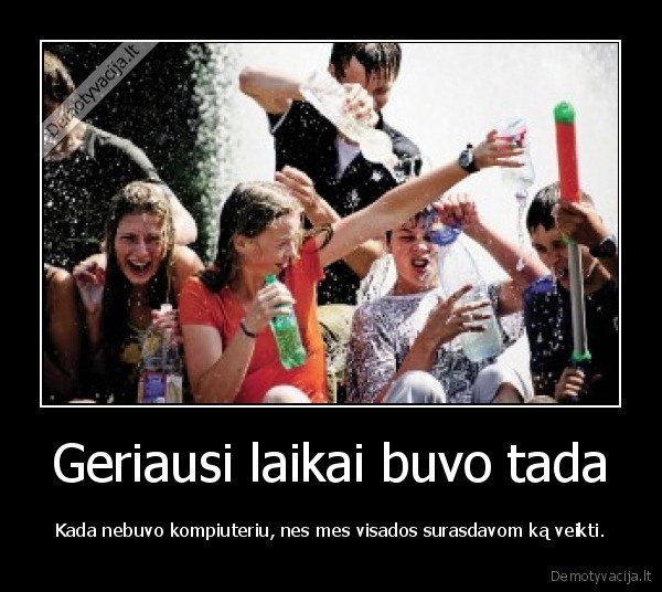 Geriausi laikai buvo tada