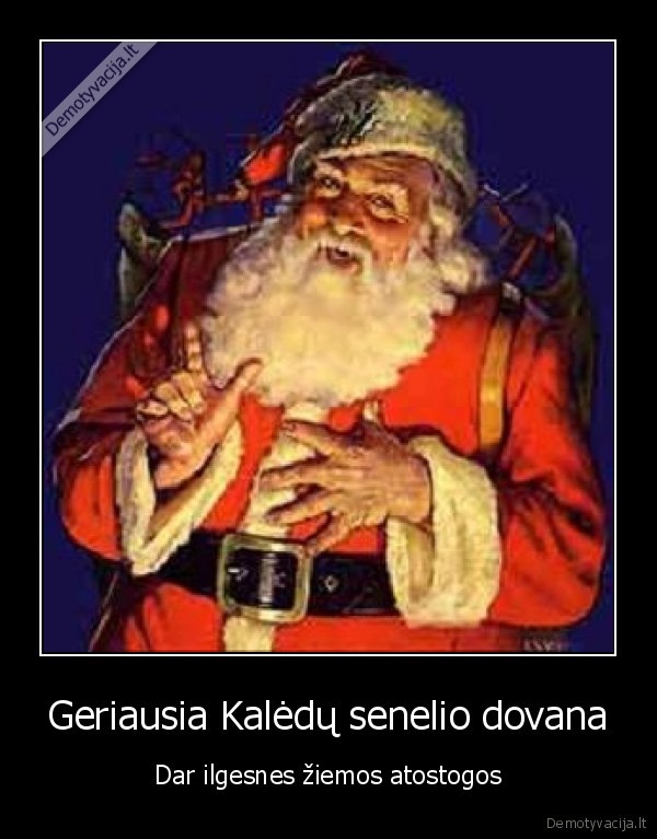 kaledu, seneli, prasau,kad, prailgintum, atostogas, aciu, tu, labai, geras