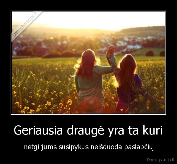 Geriausia draugė yra ta kuri