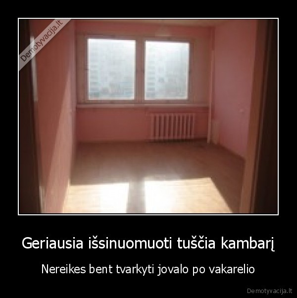 Geriausia išsinuomuoti tuščia kambarį