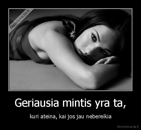 geriausia,mintis,ateina,nebereikia