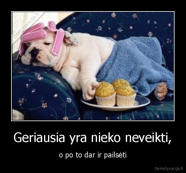 Geriausia yra nieko neveikti,