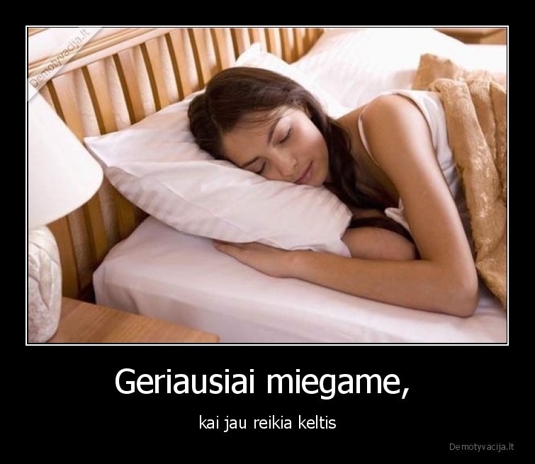 miegoti,keltis,sunku