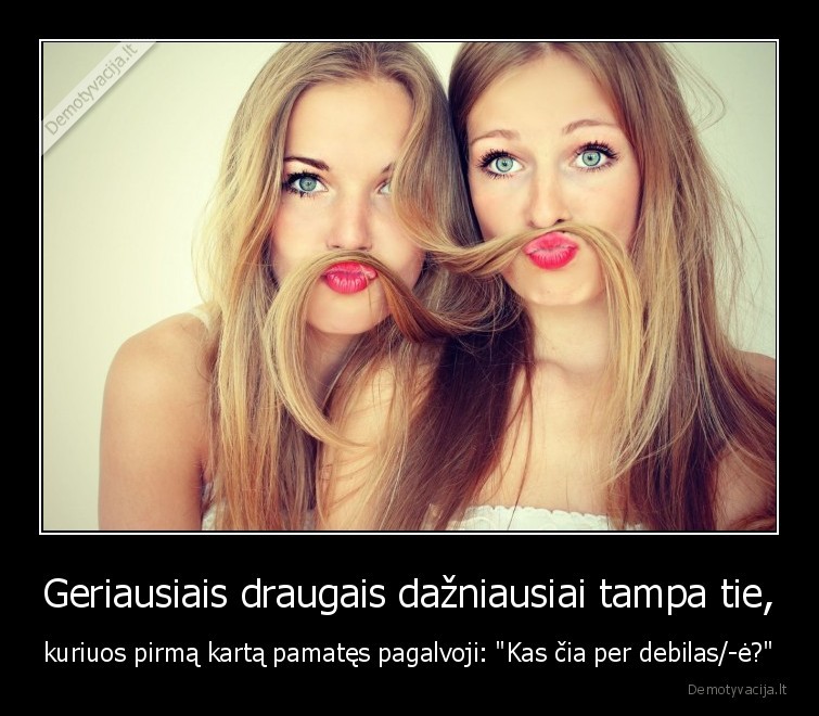 geriausi,draugai,debilas,drauges,merginos