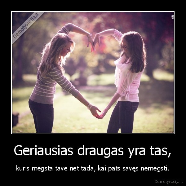 Geriausias draugas yra tas,