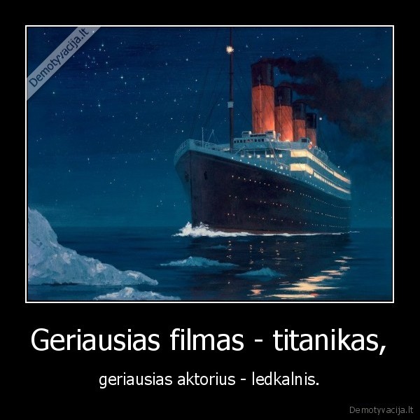 Geriausias filmas - titanikas,