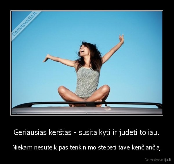 Geriausias kerštas - susitaikyti ir judėti toliau.