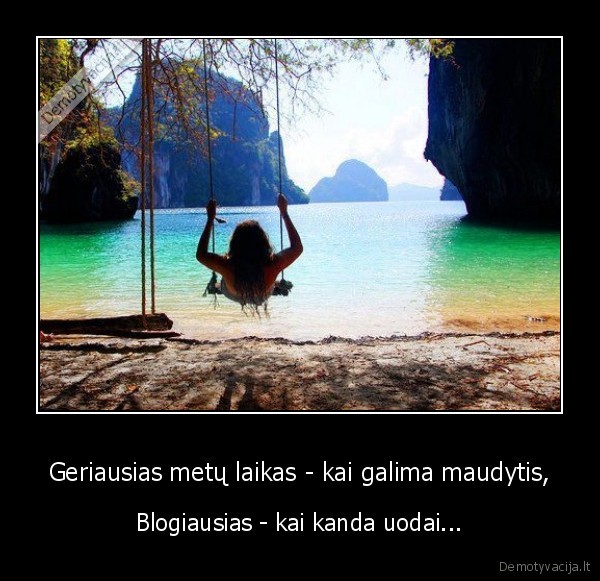 Geriausias metų laikas - kai galima maudytis,