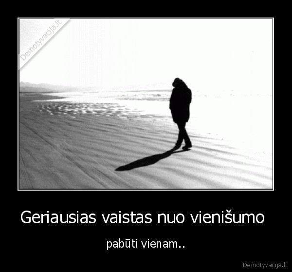 Geriausias vaistas nuo vienišumo 