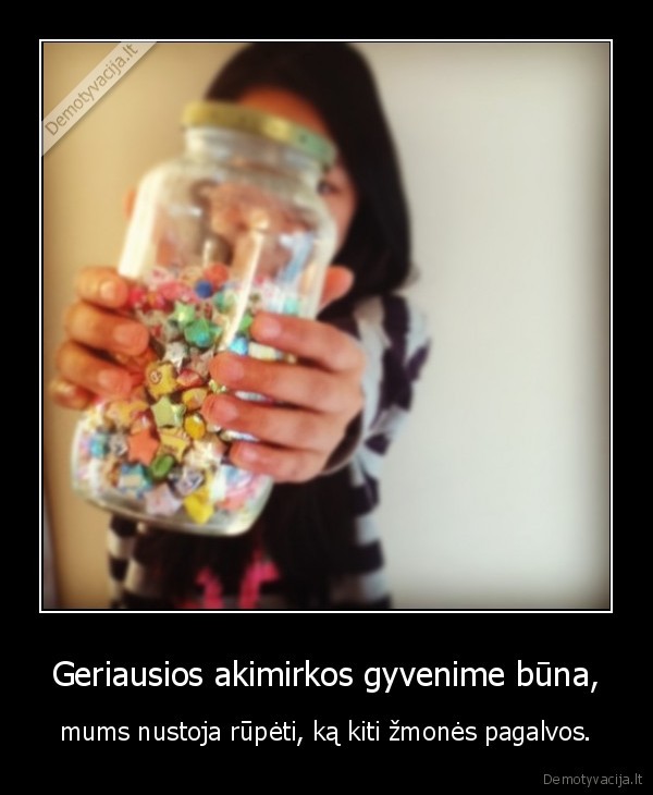 Geriausios akimirkos gyvenime būna,