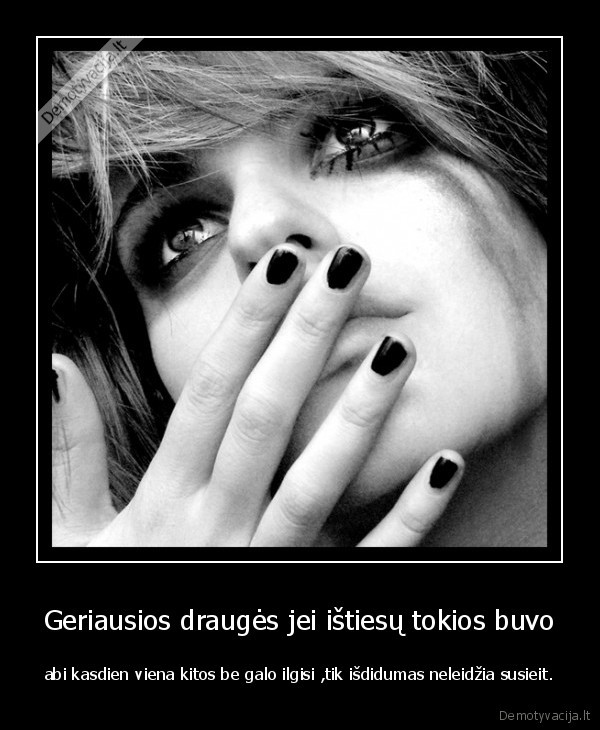 Geriausios draugės jei ištiesų tokios buvo