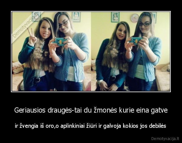 Geriausios draugės-tai du žmonės kurie eina gatve