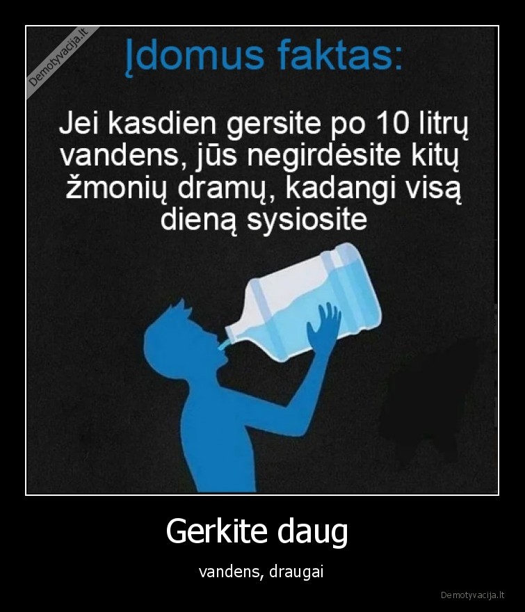 vanduo,gerti,daug