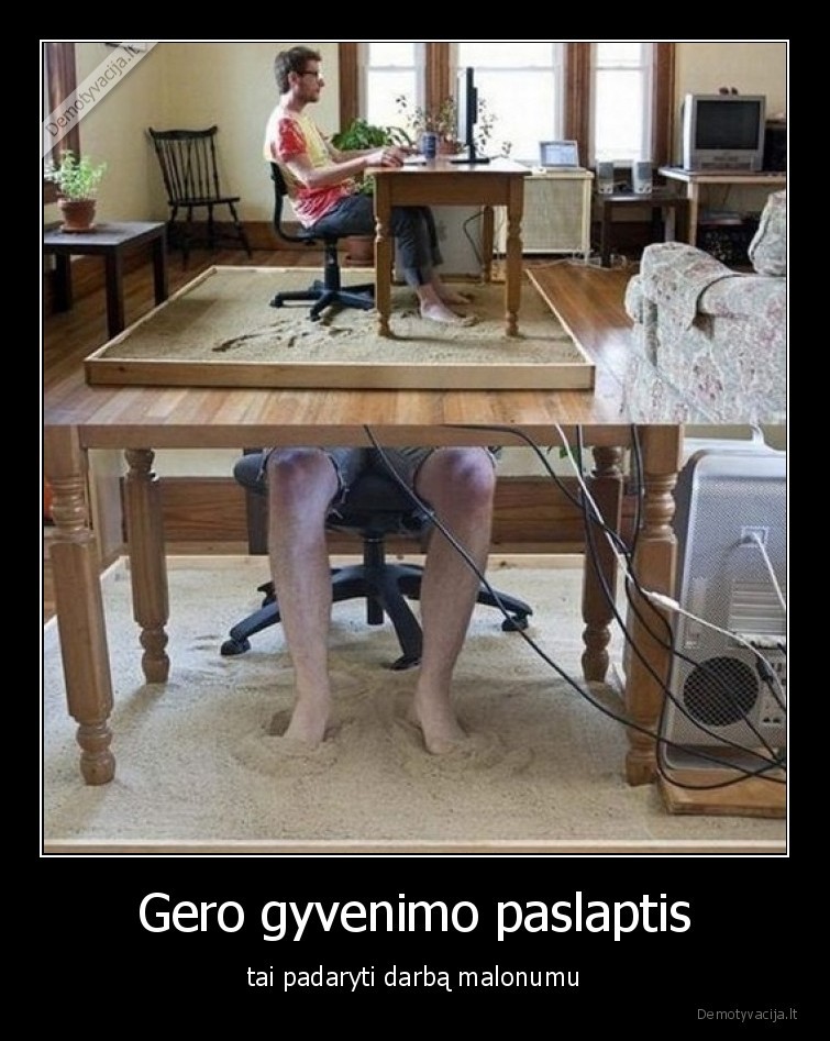 darbas,malonumas,geras,gyvenimas