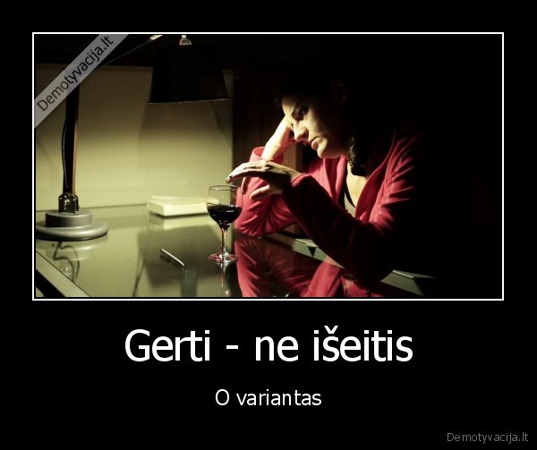 gerimas,depresijos, malsinimas