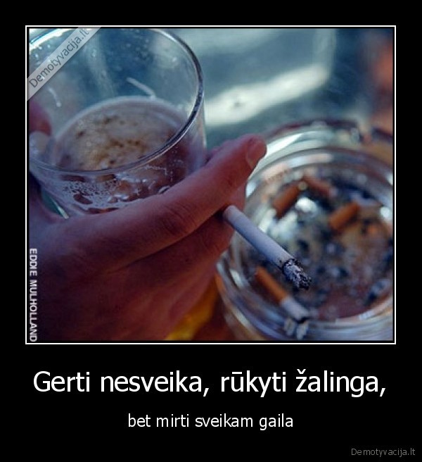 Gerti nesveika, rūkyti žalinga,
