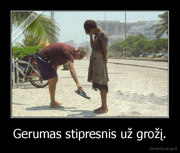 Gerumas stipresnis už grožį.