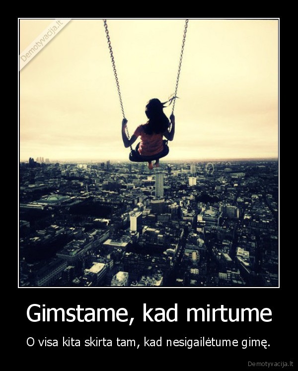 Gimstame, kad mirtume