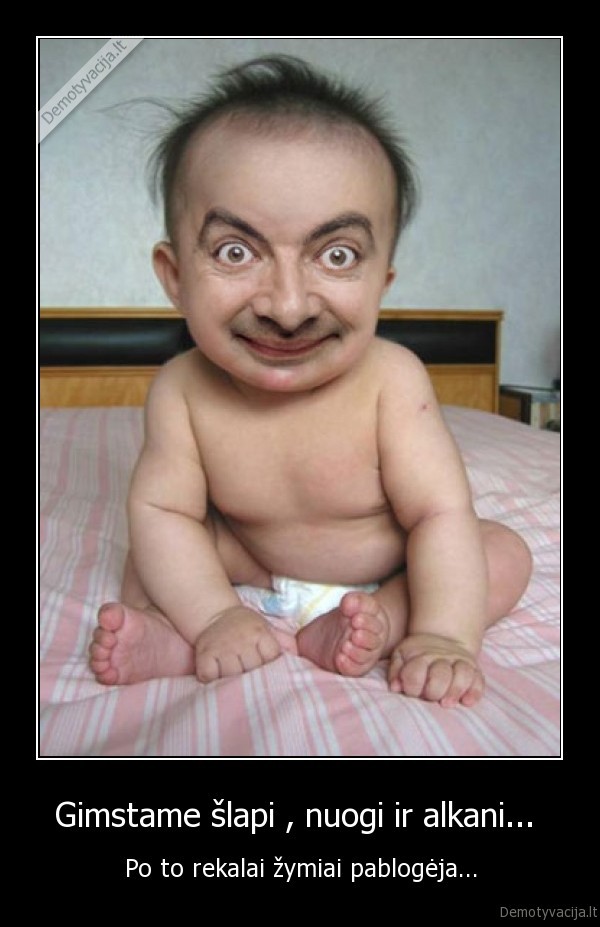 Gimstame šlapi , nuogi ir alkani... 